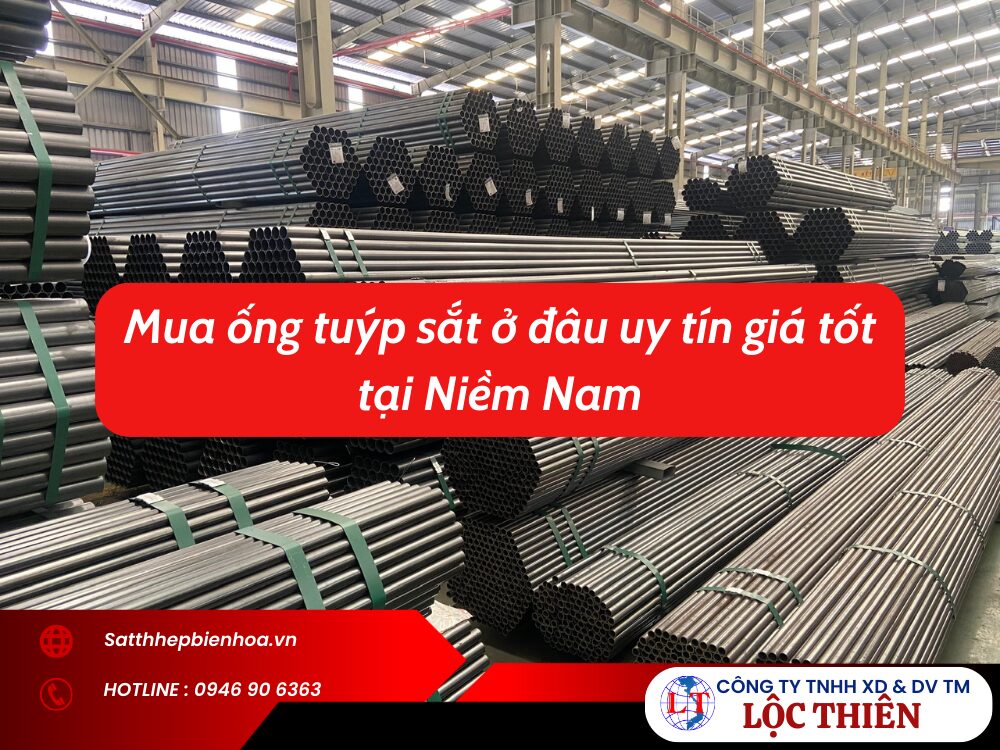 Mua ống tuýp sắt ở đâu uy tín giá tốt tại Niềm Nam